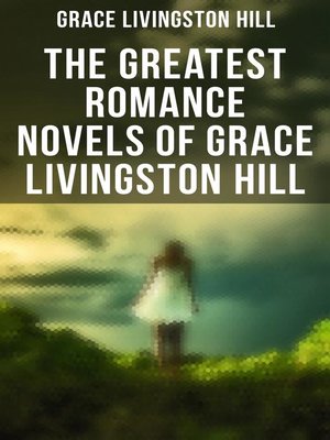 cover image of The Greatest Romance Novels of Grace Livingston Hill